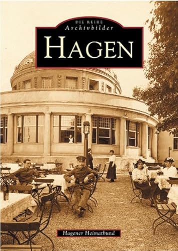 Hagen (Archivbilder): Hrsg.: Hagener Heimatbund