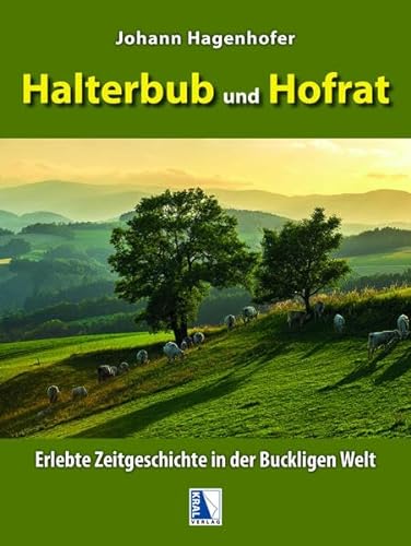 Halterbub und Hofrat: Erlebte Zeitgeschichte in der Buckligen Welt von KRAL