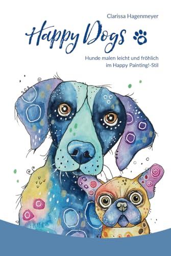 Happy Dogs: Hunde malen leicht und fröhlich! von Independently published