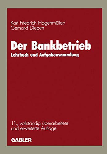 Der Bankbetrieb: Lehrbuch und Aufgabensammlung Der Bankbetrieb: Lehrbuch und Aufgabensammlung