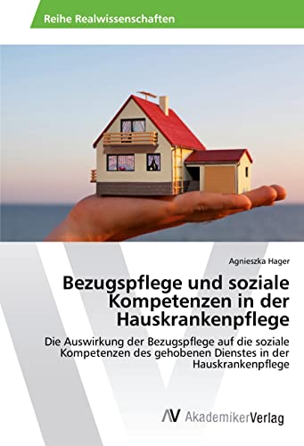 Bezugspflege und soziale Kompetenzen in der Hauskrankenpflege: Die Auswirkung der Bezugspflege auf die soziale Kompetenzen des gehobenen Dienstes in der Hauskrankenpflege