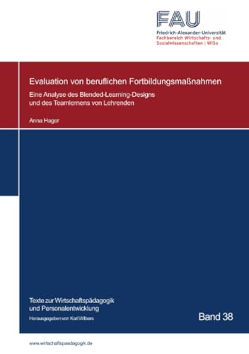 Evaluation von beruflichen Fortbildungsmaßnahmen: Eine Analyse des Blended-Learning-Designs und des Teamlernens von Lehrenden (Texte zur Wirtschaftspädagogik und Personalentwicklung) von epubli