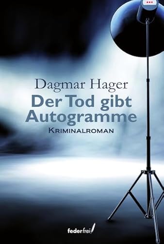 Der Tod gibt Autogramme: Kriminalroman Der Tod gibt Autogramme: Kriminalroman