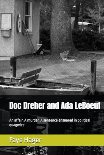 Doc Dreher and Ada LeBoeuf: An affair, A murder, A sentence ensnared in political quagmire von Independently published