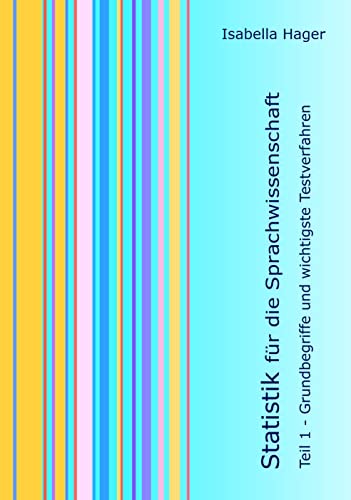 Statistik für die Sprachwissenschaft: Teil 1: Grundbegriffe und wichtigste Testverfahren