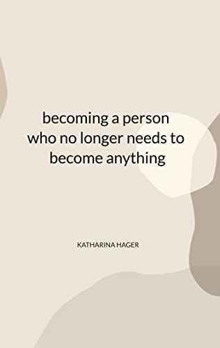 becoming a person who no longer needs to become anything