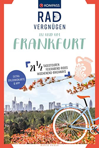 KOMPASS Radvergnügen in und um Frankfurt: 21 1/2 Feierabend-Rides, Tagestouren & Wochenend-Bikeaways von Kompass