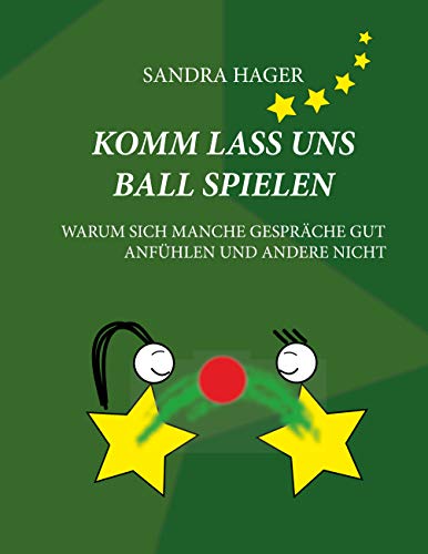 Komm lass uns Ball spielen: Warum sich manche Gespräche gut anfühlen und andere nicht Komm lass uns Ball spielen: Warum sich manche Gespräche gut anfühlen und andere nicht