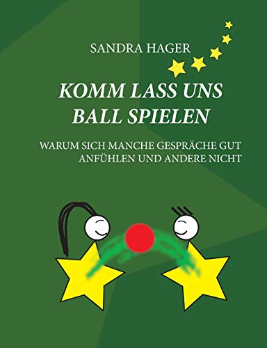 Komm lass uns Ball spielen: Warum sich manche Gespräche gut anfühlen und andere nicht Komm lass uns Ball spielen: Warum sich manche Gespräche gut anfühlen und andere nicht