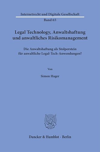 Legal Technology, Anwaltshaftung und anwaltliches Risikomanagement: Die Anwaltshaftung als Stolperstein für anwaltliche Legal-Tech-Anwendungen? (Internetrecht und Digitale Gesellschaft) von Duncker & Humblot