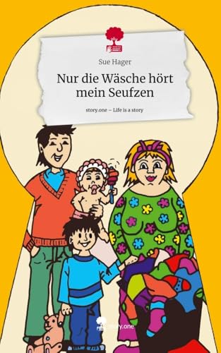 Nur die Wäsche hört mein Seufzen. Life is a Story - story.one von story.one publishing