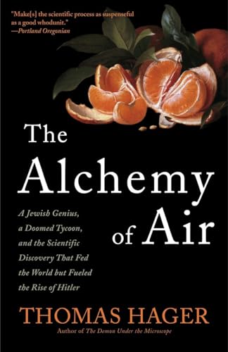 The Alchemy of Air: A Jewish Genius, a Doomed Tycoon, and the Scientific Discovery That Fed the World but Fueled the Rise of Hitler von Broadway Books