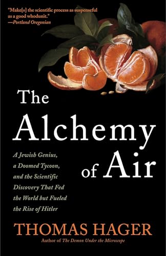 The Alchemy of Air: A Jewish Genius, a Doomed Tycoon, and the Scientific Discovery That Fed the World but Fueled the Rise of Hitler