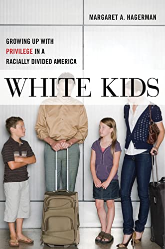 White Kids: Growing Up with Privilege in a Racially Divided America (Critical Perspectives on Youth) von New York University Press