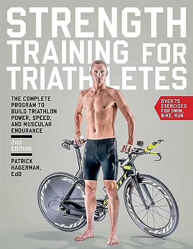 Strength Training for Triathletes: The Complete Program to Build Triathlon Power, Speed, and Muscular Endurance Strength Training for Triathletes: The Complete Program to Build Triathlon Power, Speed, and Muscular Endurance