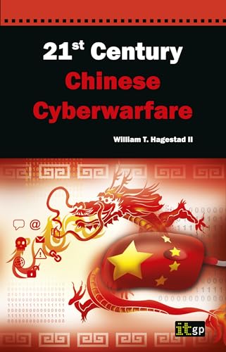 21st Century Chinese Cyberwarfare: An Examination of the Chinese Cyberthreat from Fundamentals of Communist Policy Regarding Information Warfare ... Supported Cyberattack Threat Vectors von Itgp