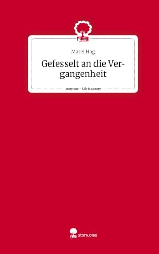 Gefesselt an die Vergangenheit. Life is a Story - story.one von story.one publishing