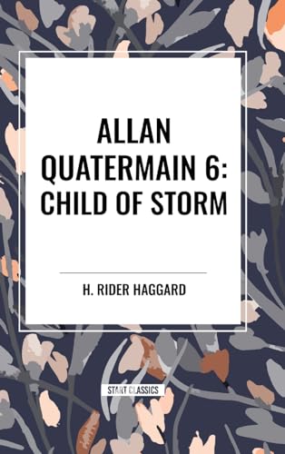Allan Quatermain: Child of Storm, #6 von Start Classics