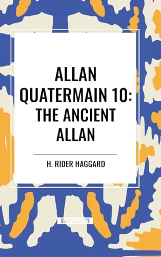 Allan Quatermain: The Ancient Allan, #10 von Start Classics