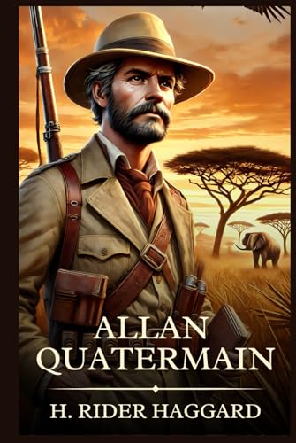Allan Quatermain: Timeless Edition Featuring Authentic Illustrations Allan Quatermain: Timeless Edition Featuring Authentic Illustrations von Independently published