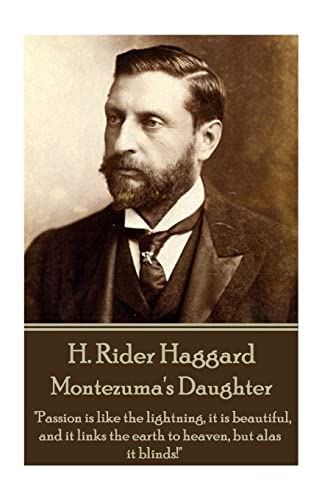 H. Rider Haggard - Montezuma's Daughter: "Passion is like the lightning, it is beautiful, and it links the earth to heaven, but alas it blinds!" von Horse's Mouth