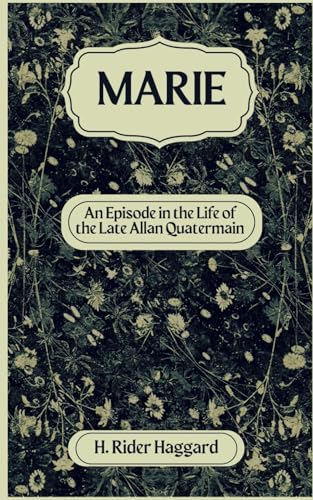 Marie: An Episode in the Life of the Late Allan Quatermain: An Original and Unabridged Edition Marie: An Episode in the Life of the Late Allan Quatermain: An Original and Unabridged Edition von Independently published