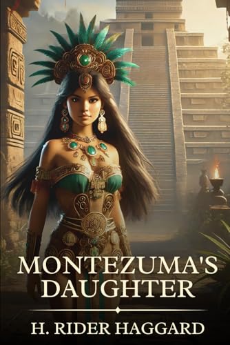 Montezuma's Daughter: Timeless Edition Featuring Authentic Illustrations Montezuma's Daughter: Timeless Edition Featuring Authentic Illustrations von Independently published
