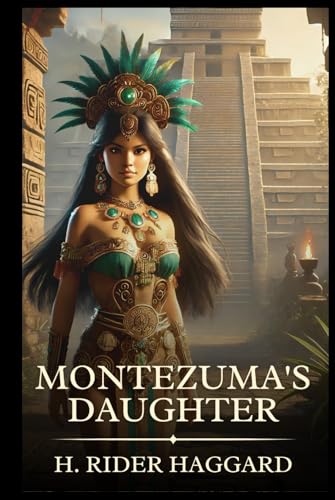 Montezuma's Daughter: Timeless Edition Featuring Authentic Illustrations Montezuma's Daughter: Timeless Edition Featuring Authentic Illustrations von Independently published