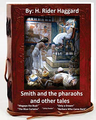 Smith and the Pharaohs, and Other Tales.( a collection of stories by H Rider Haggard Smith and the Pharaohs, and Other Tales.( a collection of stories by H Rider Haggard von CREATESPACE