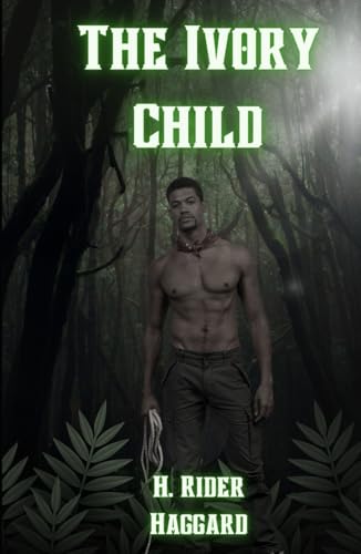The Ivory Child: An Original and Unabridged Edition The Ivory Child: An Original and Unabridged Edition von Independently published