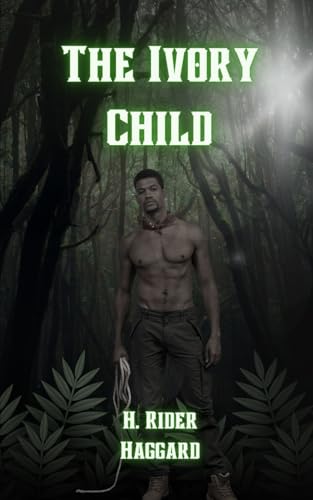 The Ivory Child: An Original and Unabridged Edition The Ivory Child: An Original and Unabridged Edition von Independently published