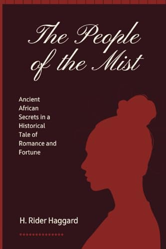 The People of the Mist: Ancient African Secrets in a Historical Tale of Romance and Fortune (Annotated) von Independently published