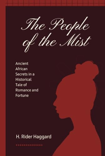 The People of the Mist: Ancient African Secrets in a Historical Tale of Romance and Fortune (Annotated)