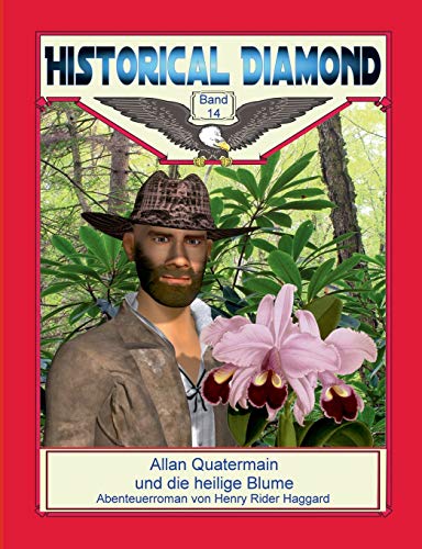 Allan Quatermain und die heilige Blume: Abenteuerroman (Historical Diamond)