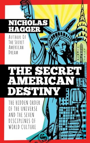 The Secret American Destiny: The Hidden Order of The Universe and The Seven Disciplines of World Culture (America's Destiny Series, Band 3)