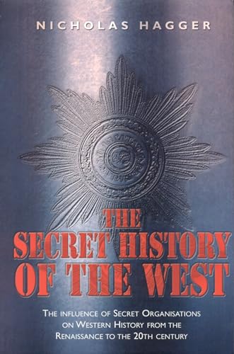 The Secret History of the West: The Influence of Secret Organizations on Western History from the Renaissance to the 20th Century von John Hunt Publishing