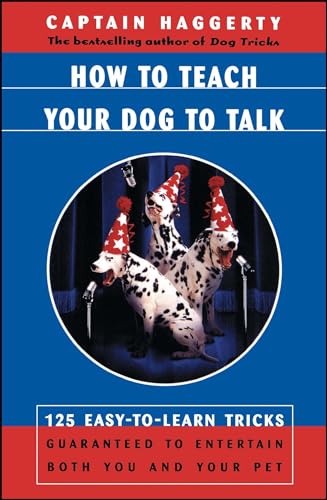 How To Teach Your Dog To Talk: 125 Easy-To-Learn Tricks Guaranteed To Entertain Both You And Your Pet