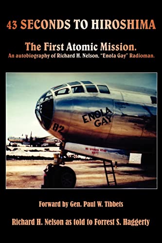 43 seconds to Hiroshima: The first atomic mission. An autobiography of Richard H. Nelson, "Enola Gay" Radioman.