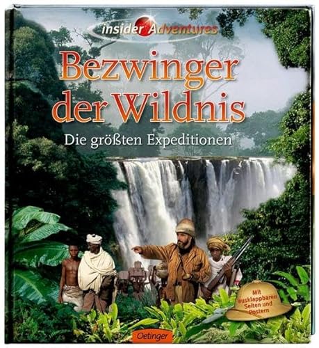 Insider Adventures - Bezwinger der Wildnis: Die größten Expeditionen Insider Adventures - Bezwinger der Wildnis: Die größten Expeditionen