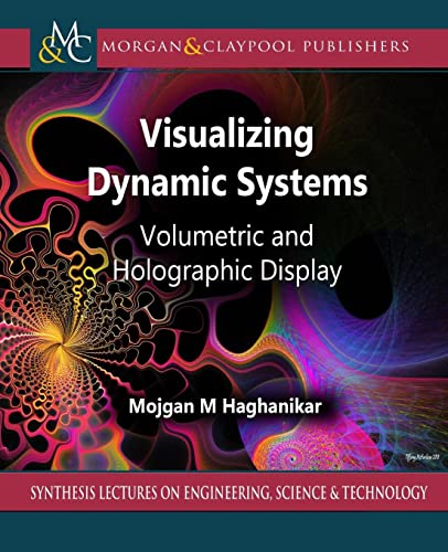 Visualizing Dynamic Systems: Volumetric and Holographic Display (Synthesis Lectures on Engineering, Science, and Technology, 15) von Morgan & Claypool Publishers