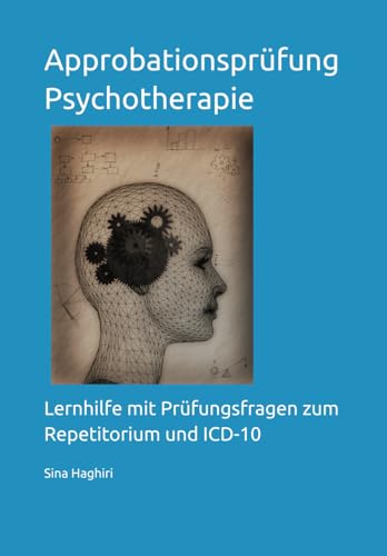 Approbationsprüfung Psychotherapie: Lernhilfe mit Prüfungsfragen zum Repetitorium und ICD-10