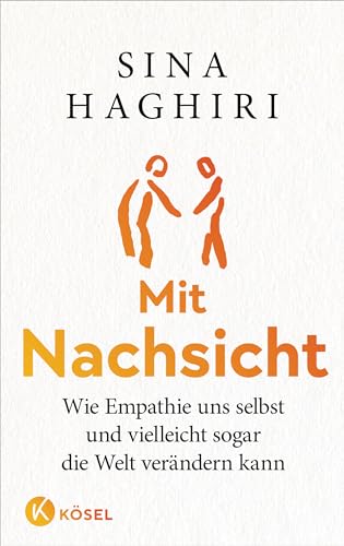 Mit Nachsicht: Wie Empathie uns selbst und vielleicht sogar die Welt verändern kann von Kösel-Verlag