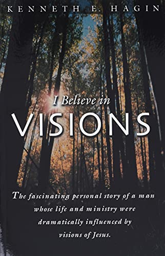 I Believe in Visions: The Fascinating Personal Story of a Man Whose Life and Ministry Have Been Dramatically Influenced by Visions of Jesus (Faith Library Publications)