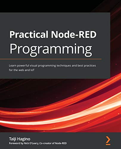 Practical Node-RED Programming: Learn powerful visual programming techniques and best practices for the web and IoT von Packt Publishing