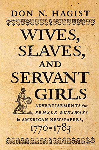Wives, Slaves, and Servant Girls: Advertisements for Female Runaways in American Newspapers, 1770–1783
