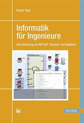 Informatik für Ingenieure: Eine Einführung mit MATLAB, Simulink und Stateflow