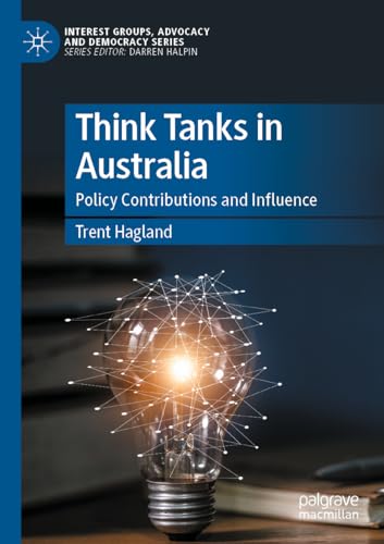 Think Tanks in Australia: Policy Contributions and Influence (Interest Groups, Advocacy and Democracy Series) von Palgrave Macmillan