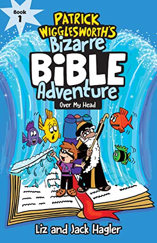 Patrick Wigglesworth's Bizarre Bible Adventures 1: Over My Head (Patrick Wigglesworth’s Bizarre Bible Adventure)