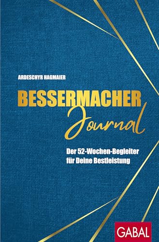 Bessermacher-Journal: Der 52-Wochen-Begleiter für Deine Bestleistung (Dein Leben) von GABAL