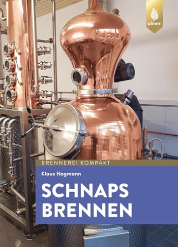 Schnaps brennen: Der Weg zu guten Destillaten und Schnäpsen von Verlag Eugen Ulmer